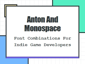 Anton and Monospace Font Pairings for Indie Game Devs