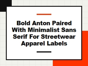 Bold Anton Paired with Minimalist Sans Serif for Streetwear