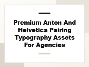 Premium Anton and Helvetica Pairing Assets for Agencies
