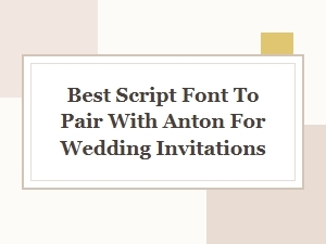 Best Script Font to Pair with Anton for Wedding Invites