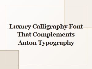 Luxury Calligraphy Font That Complements Anton Typography