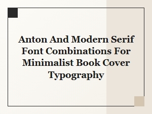 Anton and Modern Serif Pairings for Minimalist Book Covers