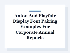 Anton and Playfair Display for Corporate Annual Reports