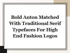 Bold Anton and Traditional Serifs for Luxury Fashion Logos