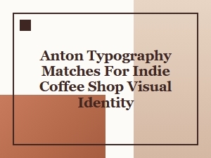 Anton Slab Serif Pairings for Indie Coffee Identity