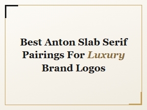 Best Anton Slab Serif Pairings for Luxury Brand Logos